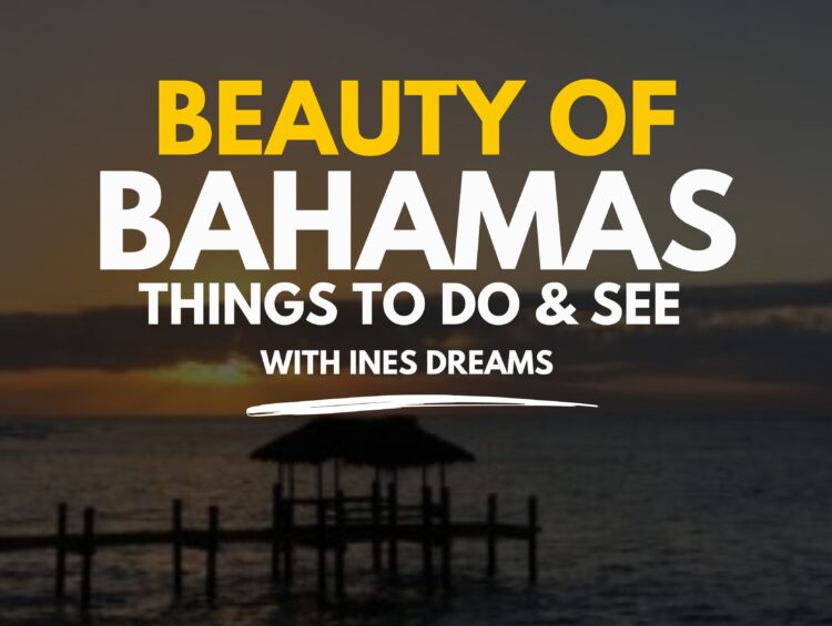 Discover Bahamas Natural Beauty: A Guide : Discover the Beauty with Ines