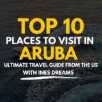 Top 10 Must-Visit Spots in Aruba: From Beautiful Beaches to Natural Wonders