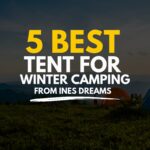 Best Tent for Winter Camping (Suitable for Extreme Weather Conditions)