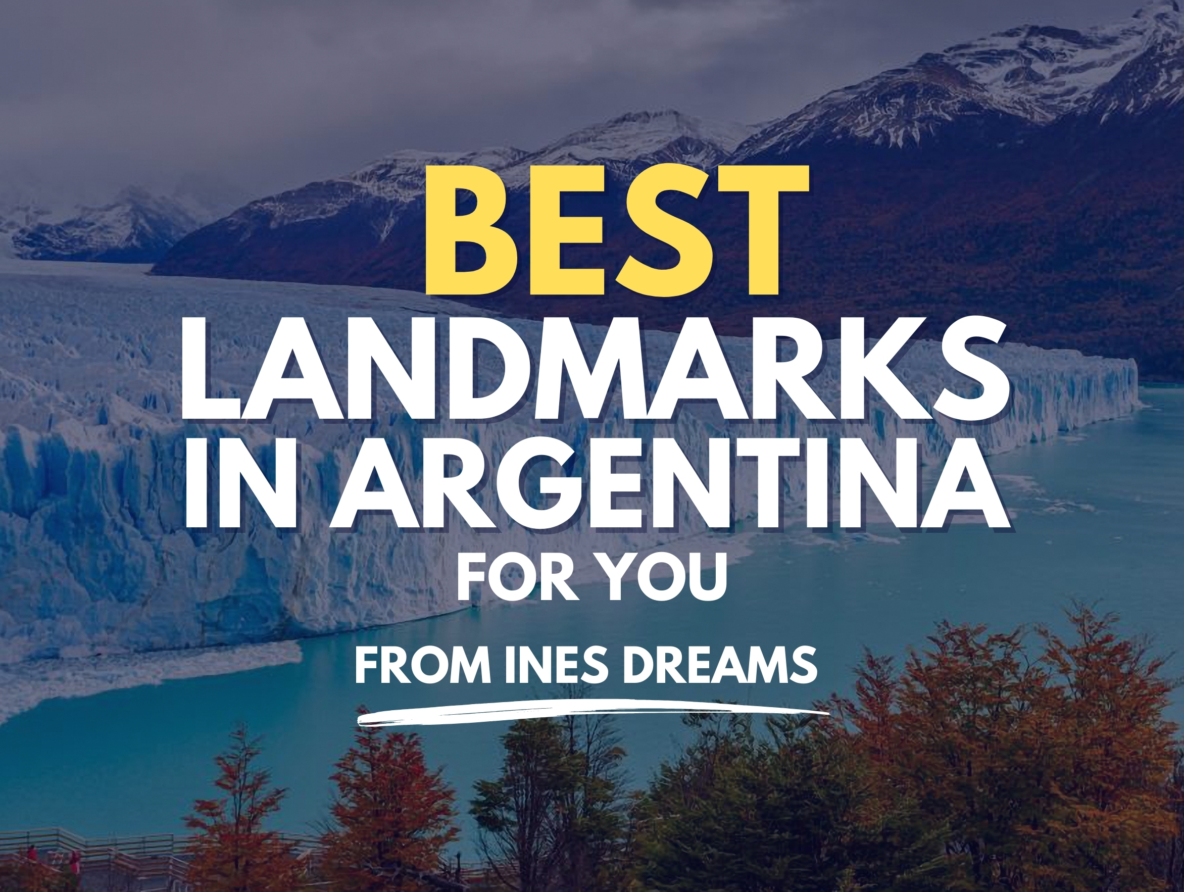 Famous Landmarks of Argentina: Exploring a Nation's Treasures - Ines Dreams