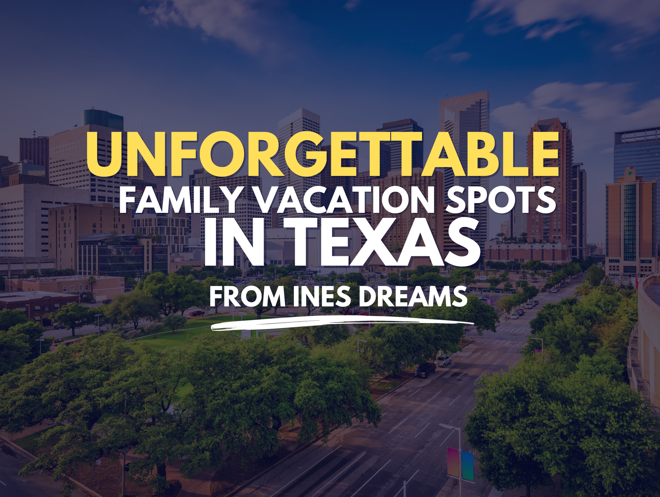 Family Vacation Spots in Texas Ines Dreams