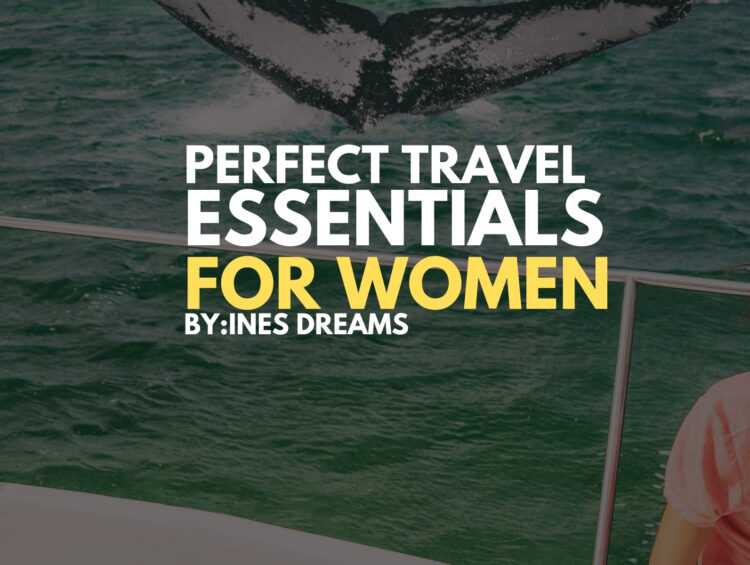 Perfect Travel Essentials For Women